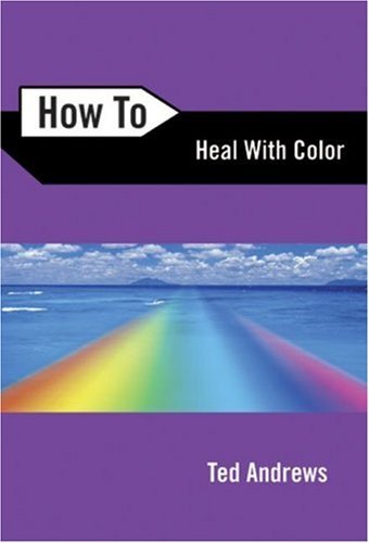 Ted Andrews/How to Heal with Color@0002 EDITION;