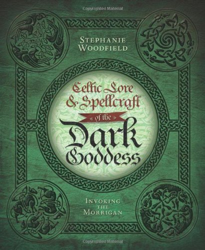 Stephanie Woodfield Celtic Lore & Spellcraft Of The Dark Goddess Invoking The Morrigan 