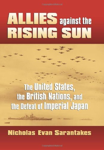 Nicholas Evan Sarantakes Allies Against The Rising Sun The United States The British Nations And The D 