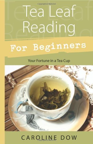 Caroline Dow Tea Leaf Reading For Beginners Your Fortune In A Tea Cup 