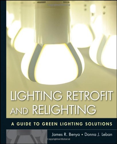 James R. Benya Lighting Retrofit And Relighting A Guide To Energy Efficient Lighting 