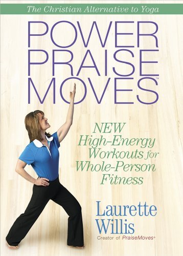 Laurette Willis/Power Praise Moves@New High-Energy Workouts For Whole-Person Fitness