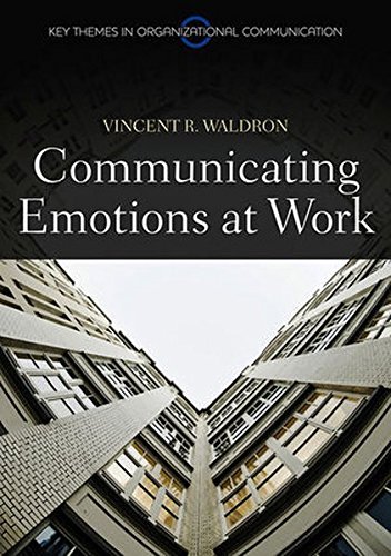 Vincent R. Waldron Communicating Emotion At Work 