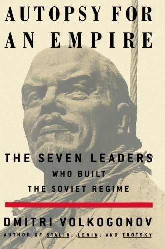 Dmitri Volkogonov/Autopsy for an Empire@ The Seven Leaders Who Built the Soviet Regime