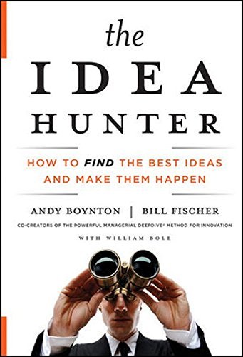 Andy Boynton/The Idea Hunter@ How to Find the Best Ideas and Make Them Happen