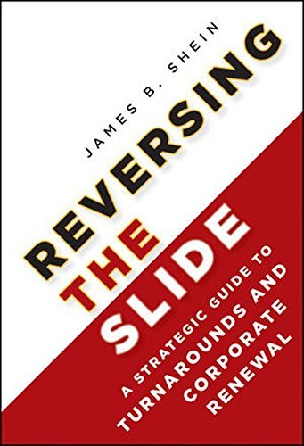 James B. Shein Reversing The Slide A Strategic Guide To Turnarounds And Corporate Re 