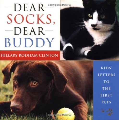 Hillary Rodham Clinton/Dear Socks, Dear Buddy@ Kids' Letters to the First Pets