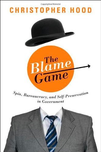 Christopher Hood The Blame Game Spin Bureaucracy And Self Preservation In Gover 