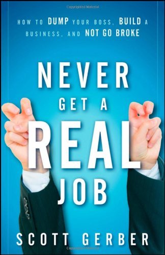Scott Gerber/Never Get a "Real" Job