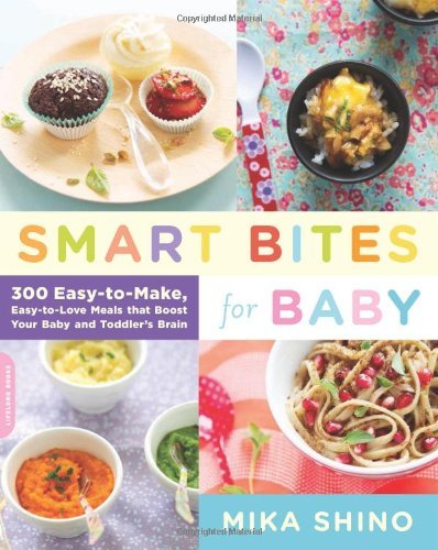 Mika Shino Smart Bites For Baby 300 Easy To Make Easy To Love Meals That Boost Y 