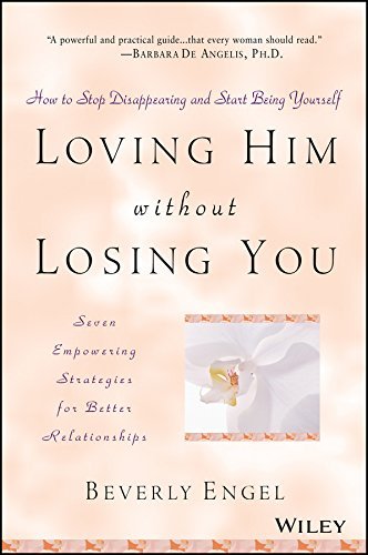 Beverly Engel/Loving Him Without Losing You@ How to Stop Disappearing and Start Being Yourself@Revised