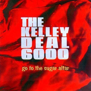 Kelley Deal 6000 Go To The Sugar Altar Cr(7692 36856) 