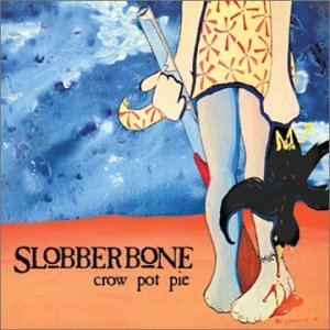 Slobberbone/Crow Pot Pie