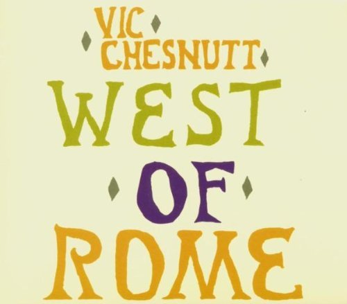Vic Chesnutt West Of Rome Incl. Bonus Tracks 