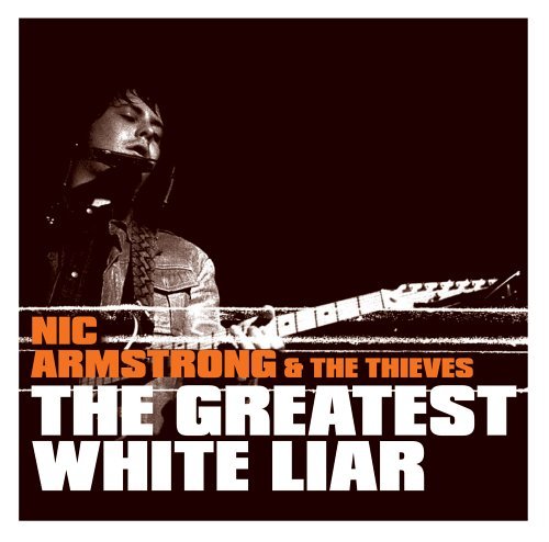 Nic & The Thieves Armstrong/Greatest White Liar