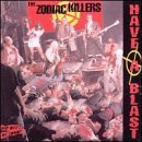 Zodiac Killers/Have A Blast