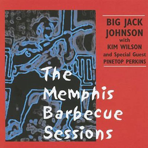 Big Jack Johnson Memphis Barbecue Sessions Feat. Wilson Pinetop Perkins 