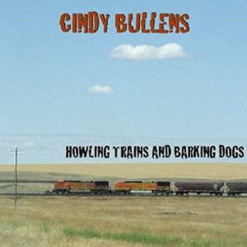 Cindy Bullens/Howling Trains & Barking Dogs