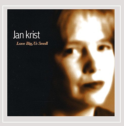 Jan Krist/Love Big Us Small