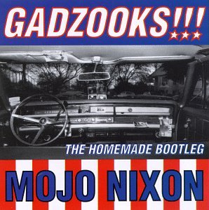 Mojo Nixon Gadzooks! Homemade Bootleg 