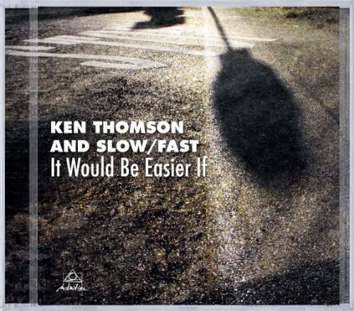 Ken/Slow/Fast Thomson/It Would Be Easier If