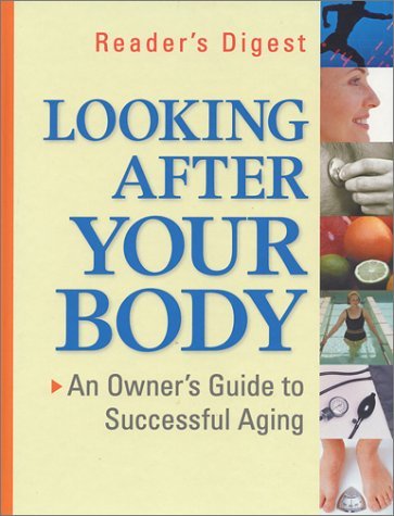 Editors of Reader's Digest/Looking After Your Body:  An Owner's Guide To Succ