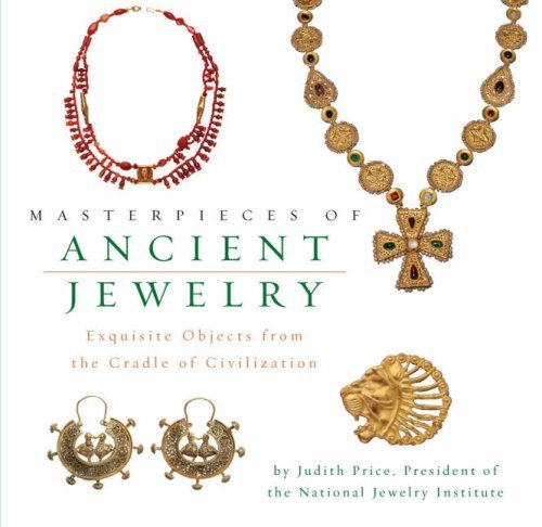 Judith Price Masterpieces Of Ancient Jewelry Exquisite Objects From The Cradle Of Civilization 