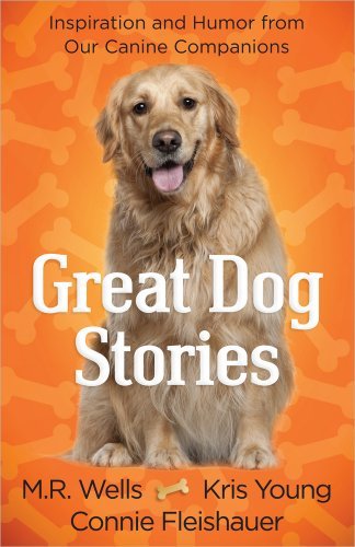 M. R. Wells/Great Dog Stories@ Inspiration and Humor from Our Canine Companions