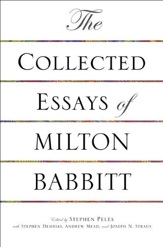 Milton Babbitt The Collected Essays Of Milton Babbitt 