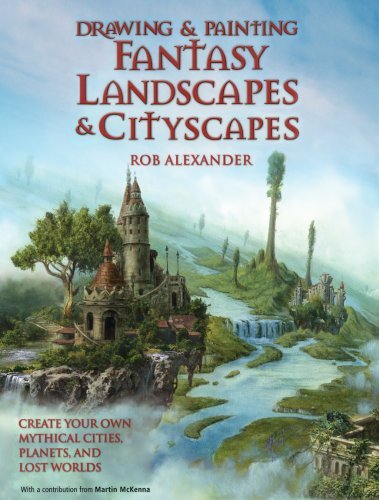 Rob Alexander/Drawing And Painting Fantasy Landscapes And Citysc