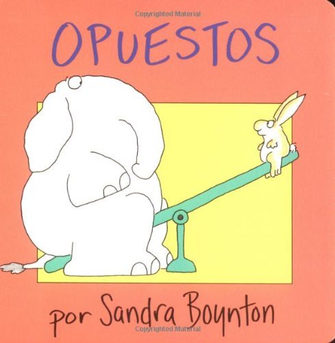Sandra Boynton Opuestos = Opposites 
