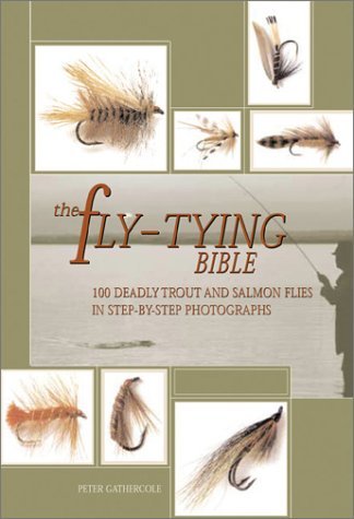 Peter Gathercole The Fly Tying Bible 100 Deadly Trout And Salmon Flies In Step By Step 
