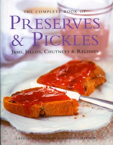 Catherine Atkinson The Complete Book Of Preserves & Pickles Jams Jellies Chutneys & Relishes 