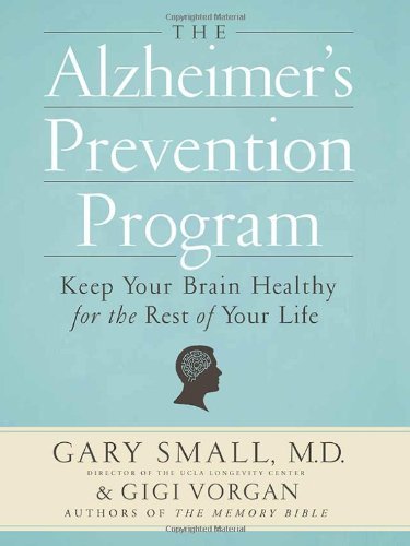 Gary Small/The Alzheimer's Prevention Program@ Keep Your Brain Healthy for the Rest of Your Life