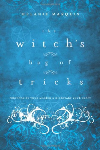 Melanie Marquis The Witch's Bag Of Tricks Personalize Your Magick & Kickstart Your Craft 