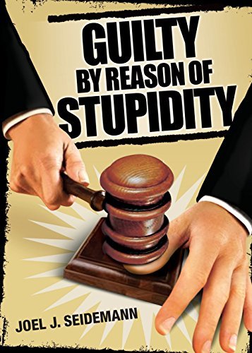 Joel Seidemann/Guilty by Reason of Stupidity