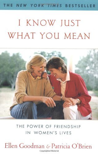 Ellen Goodman/I Know Just What You Mean@ The Power of Friendship in Women's Lives