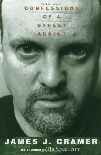 James J. Cramer/Confessions of a Street Addict