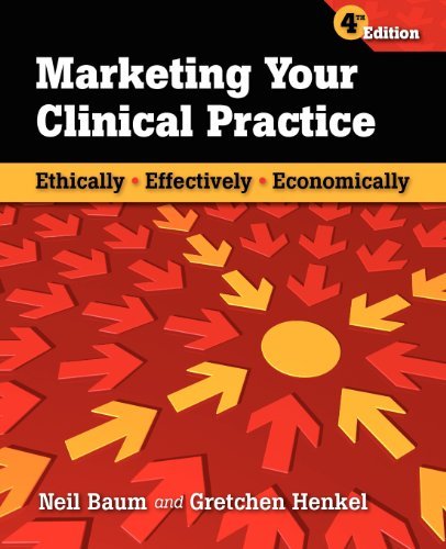 Neil Baum Marketing Your Clinical Practice Ethically Effectively Economically Ethically 0004 Edition; 