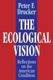 Peter Drucker The Ecological Vision Reflections On The American Condition 