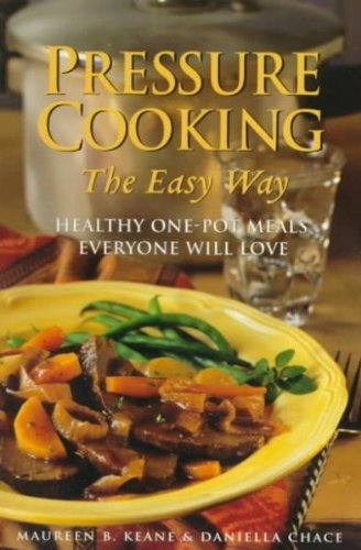 Maureen Keane Pressure Cooking The Easy Way Healthy One Pot Meals Everyone Will Love 