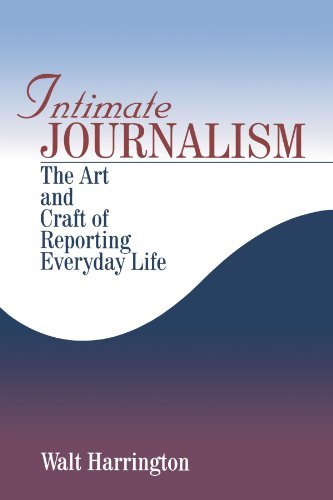 Walter G. Harrington Intimate Journalism The Art And Craft Of Reporting Everyday Life 