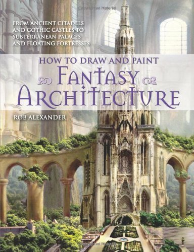 Rob Alexander/How to Draw and Paint Fantasy Architecture