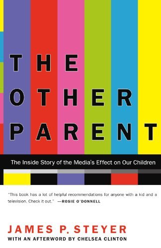 James P. Steyer/The Other Parent@ The Inside Story of the Media's Effect on Our Chi