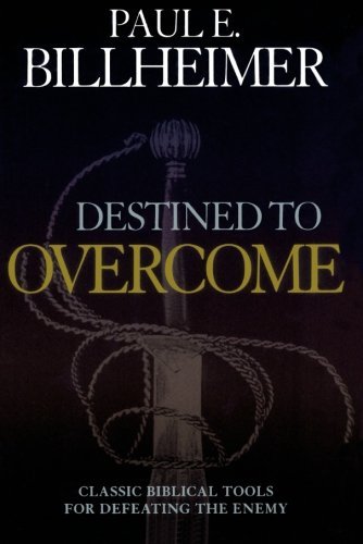 Paul E. Billheimer/Destined to Overcome@ Classic Biblical Tools for Defeating the Enemy