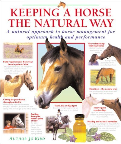 Jo Bird Keeping A Horse The Natural Way A Natural Approach To Horse Management For Optimu 