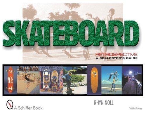 Rhyn Noll Skateboard Retrospective A Collector's Guide 