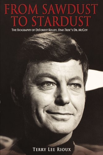 Terry Lee Rioux/From Sawdust To Stardust@The Biography Of Deforest Kelley,Star Trek's Dr.