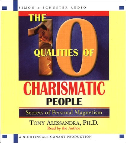 Tony Alessandra The 10 Qualities Of Charismatic People Secrets Of Personal Magnetism Abridged 