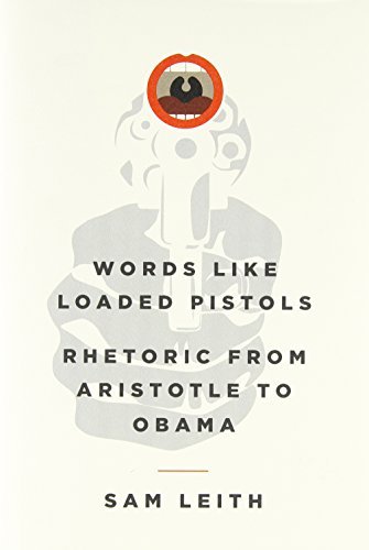 Sam Leith Words Like Loaded Pistols Rhetoric From Aristotle To Obama 